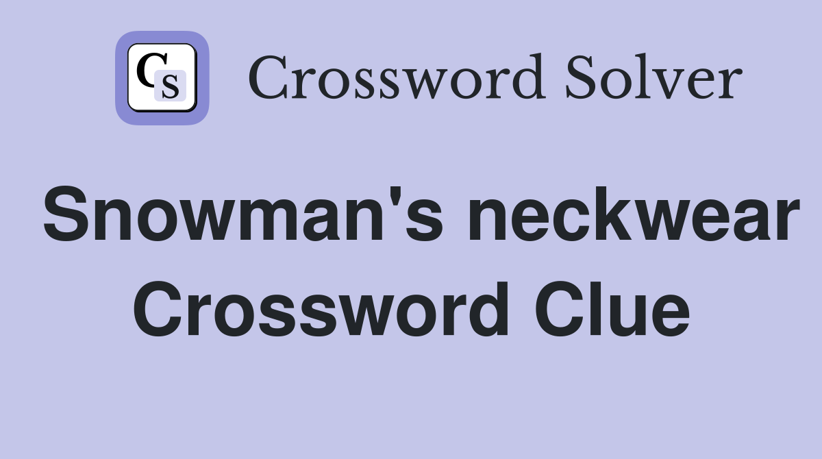 Snowman's neckwear Crossword Clue