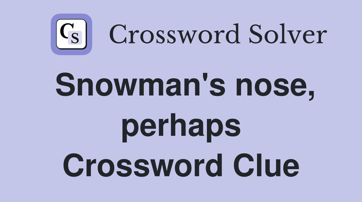 Snowman's nose, perhaps Crossword Clue