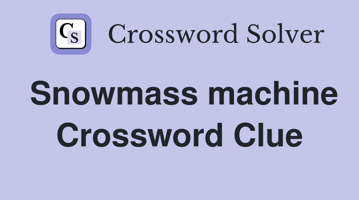 Snowmass machine Crossword Clue