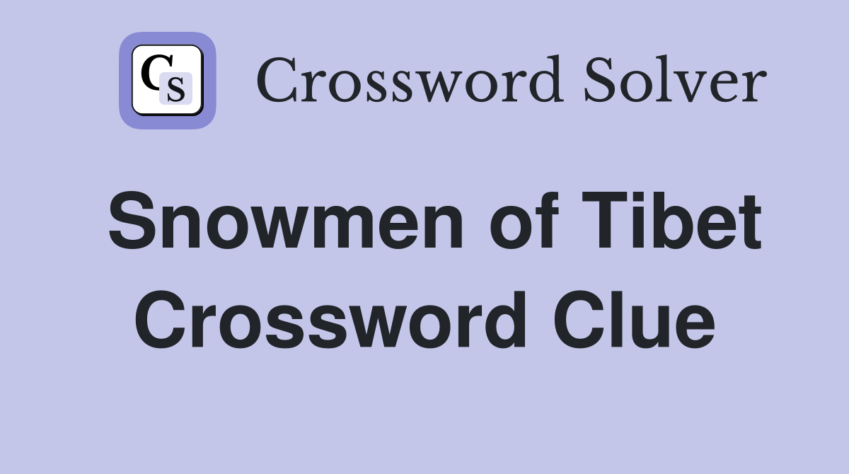 Snowmen of Tibet Crossword Clue