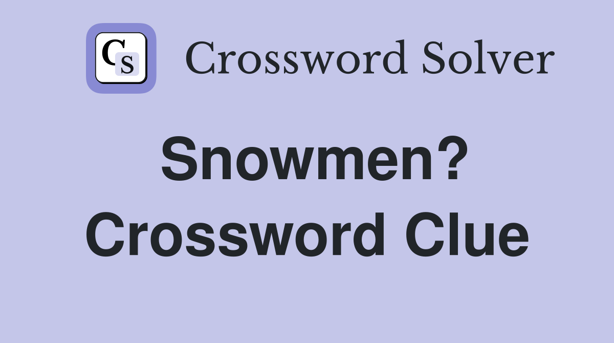 Snowmen? Crossword Clue