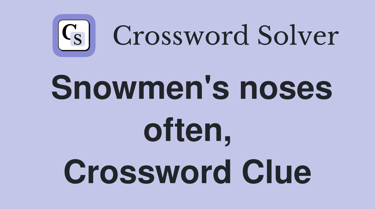 Snowmen's noses often, Crossword Clue