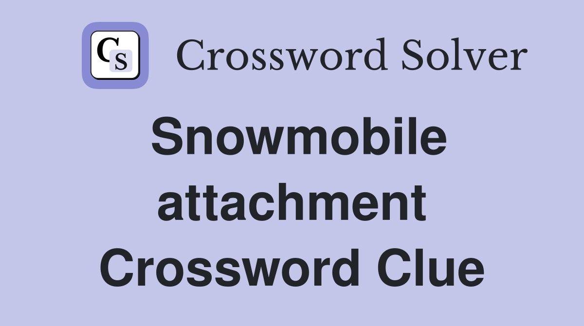 Snowmobile attachment Crossword Clue