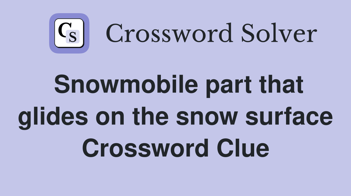 Snowmobile part that glides on the snow surface Crossword Clue