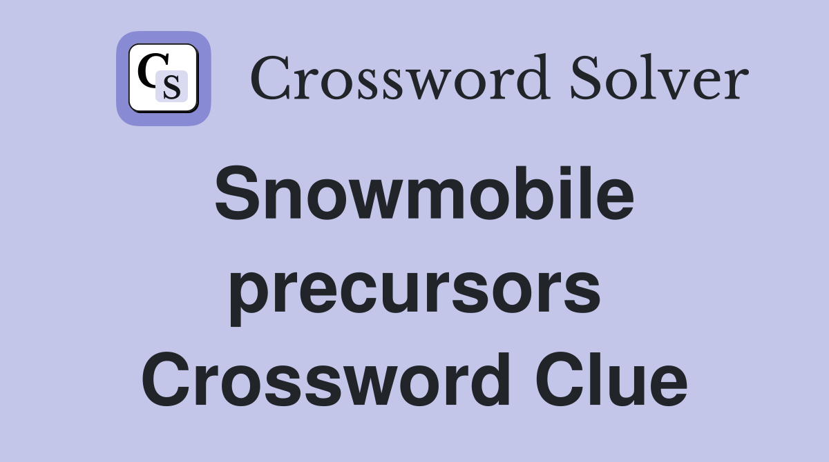 Snowmobile precursors Crossword Clue