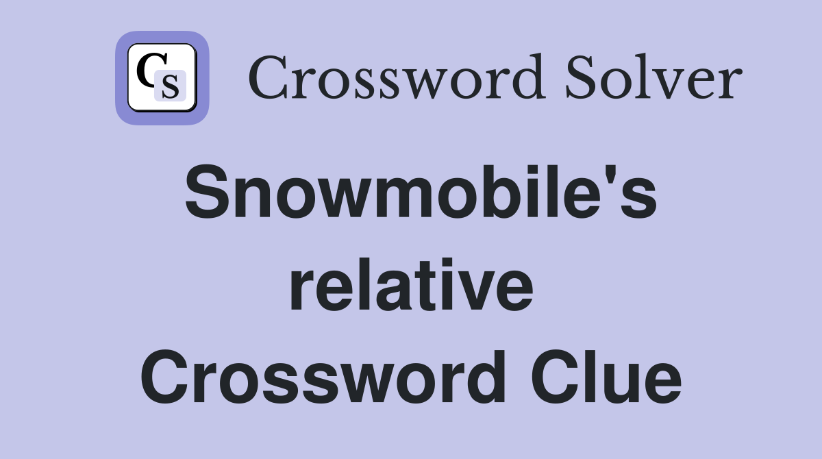 Snowmobile's relative Crossword Clue