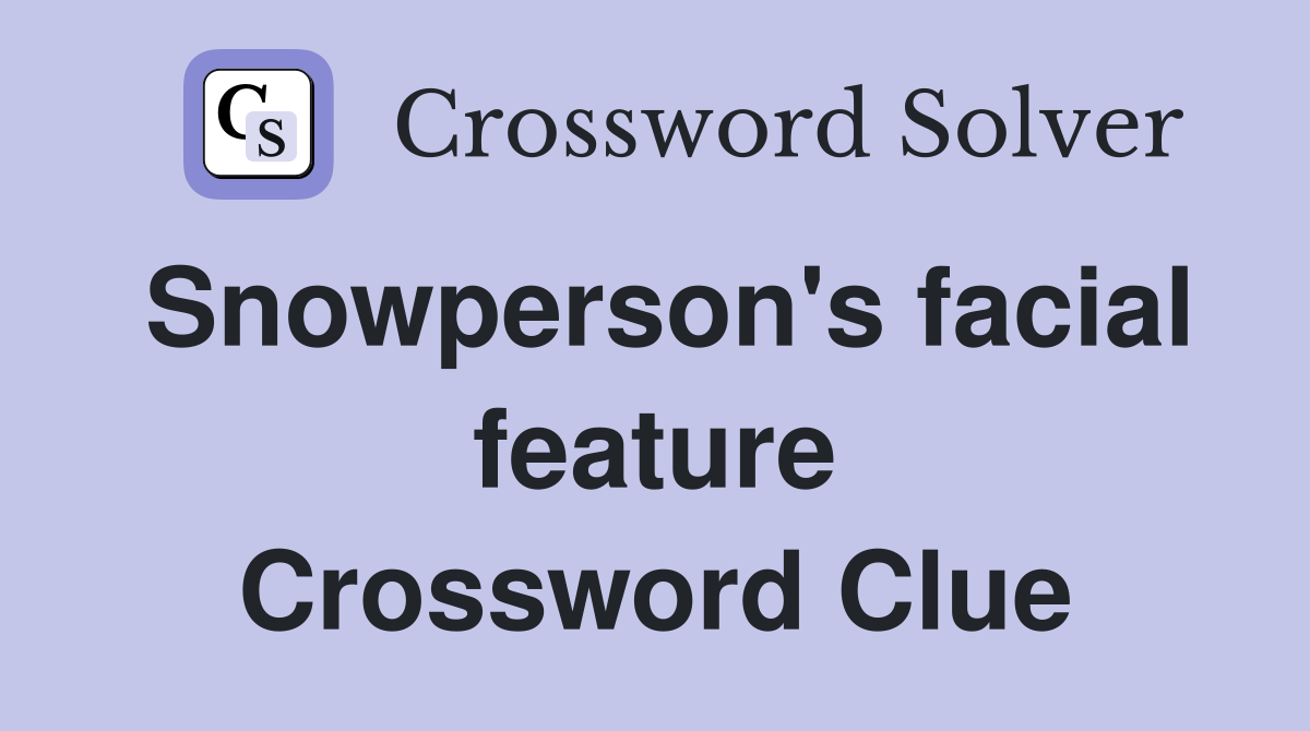 Snowperson's facial feature Crossword Clue