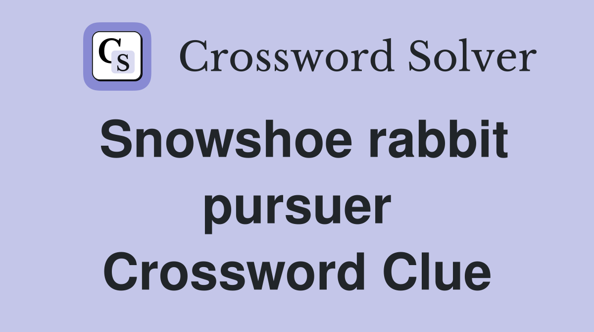 Snowshoe rabbit pursuer Crossword Clue