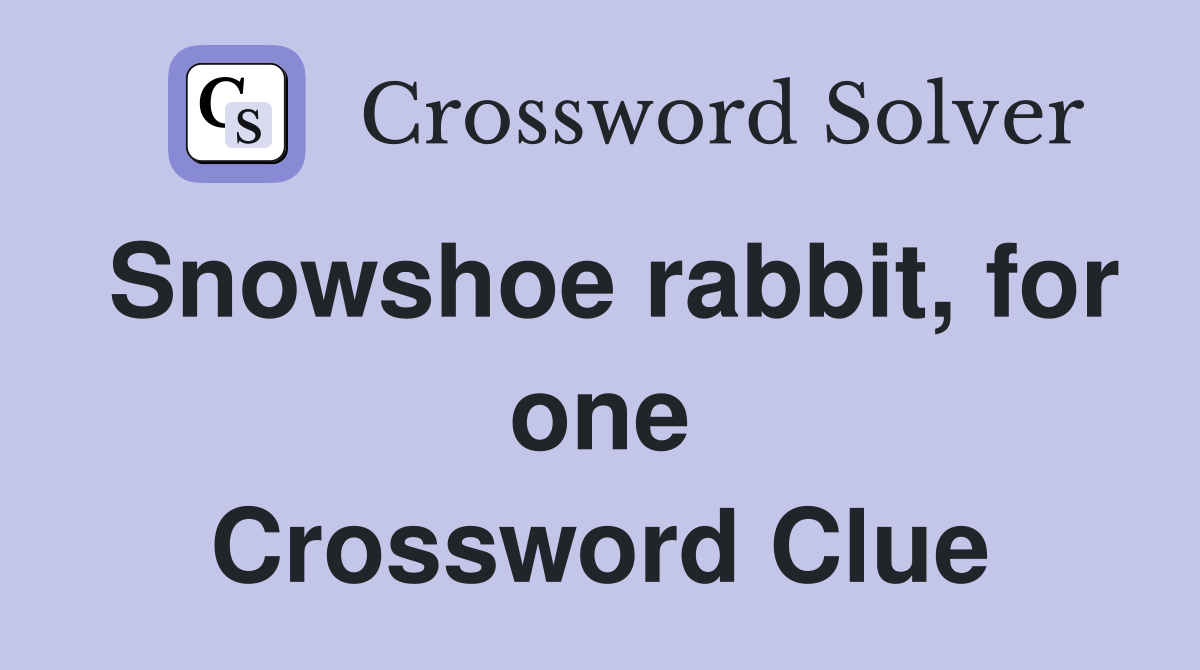 Snowshoe rabbit, for one Crossword Clue