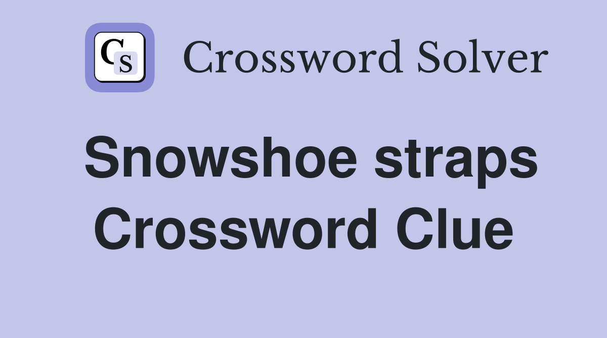 Snowshoe straps Crossword Clue