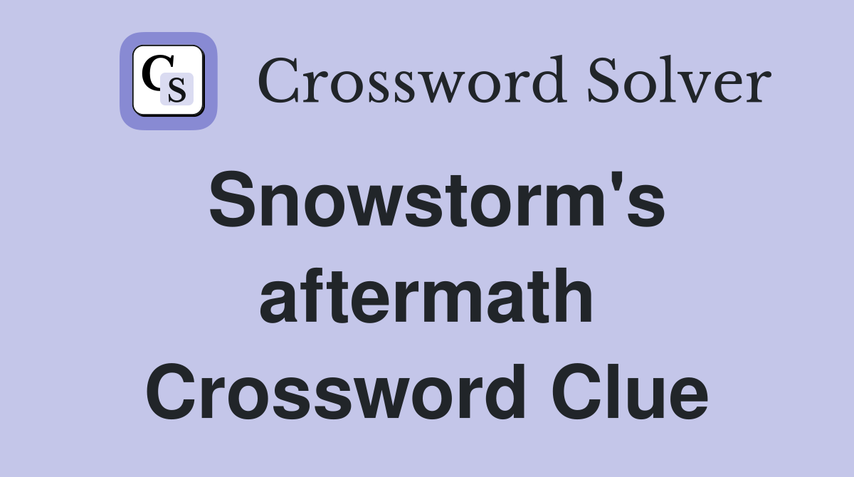 Snowstorm's aftermath Crossword Clue