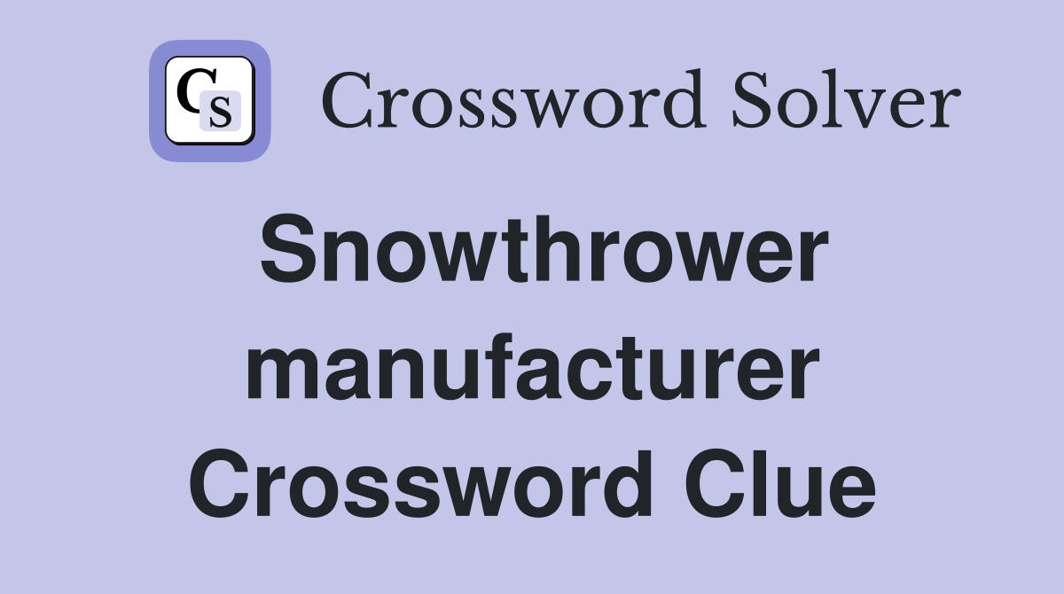 Snowthrower manufacturer Crossword Clue