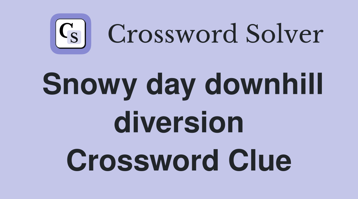 Snowy day downhill diversion Crossword Clue
