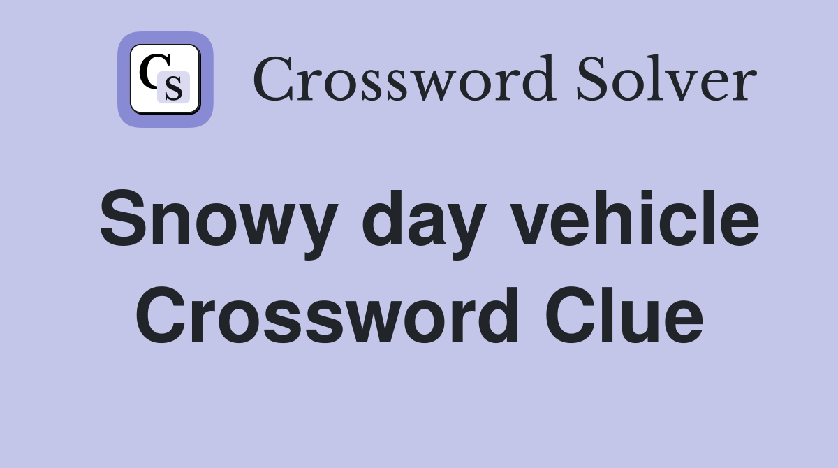 Snowy day vehicle Crossword Clue