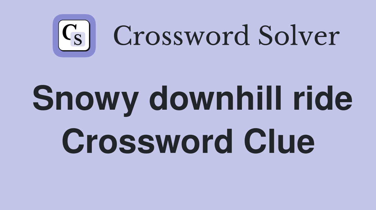 Snowy downhill ride Crossword Clue Answers Crossword Solver