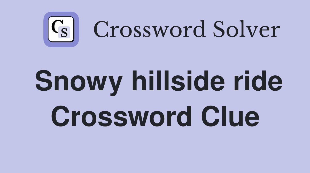 Snowy hillside ride Crossword Clue