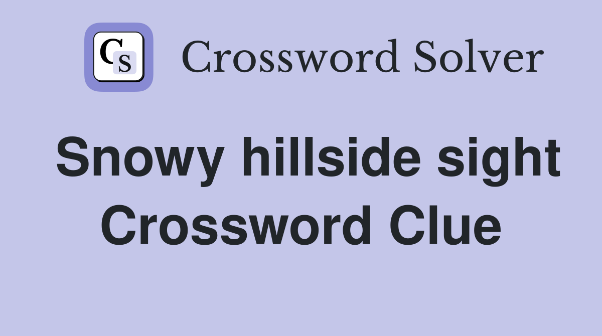 Snowy hillside sight Crossword Clue