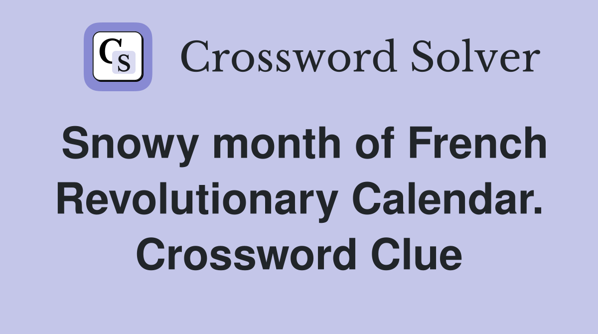 Snowy month of French Revolutionary Calendar. Crossword Clue