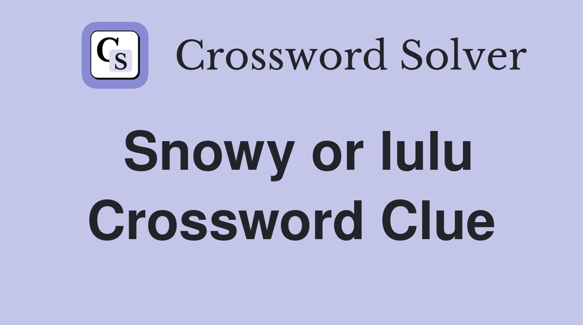 Snowy or lulu Crossword Clue