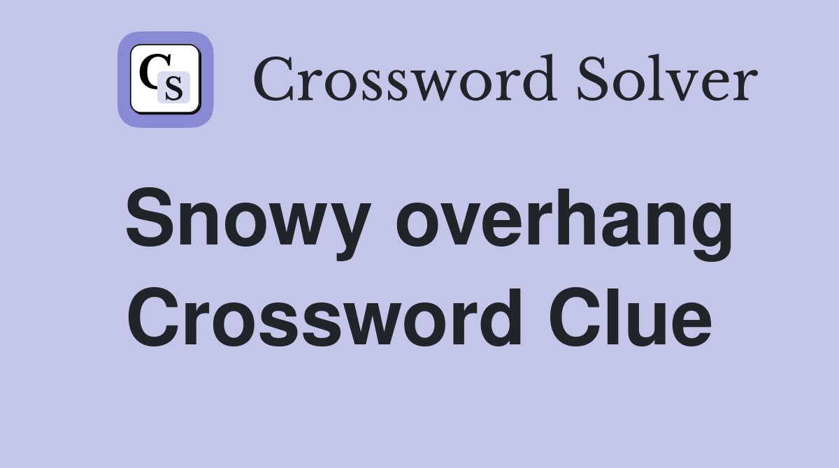 Snowy overhang Crossword Clue