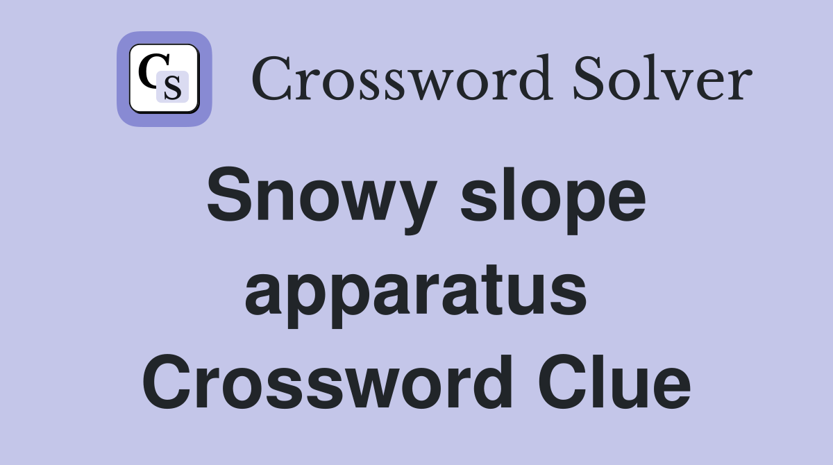 Snowy slope apparatus Crossword Clue