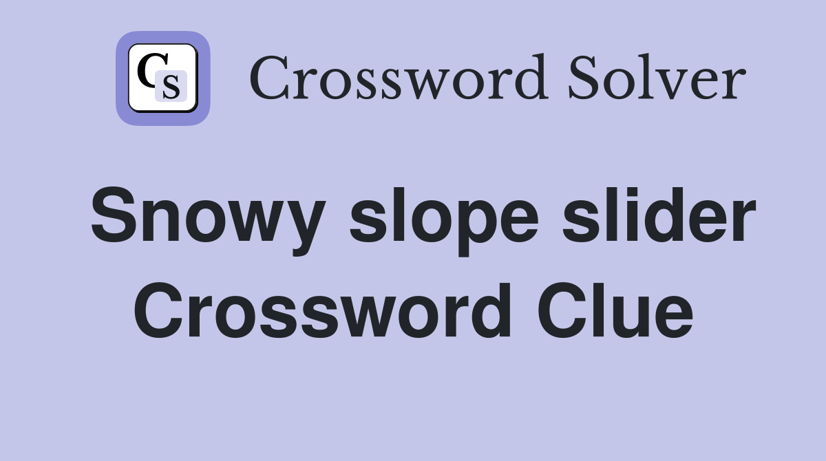 Snowy slope slider Crossword Clue