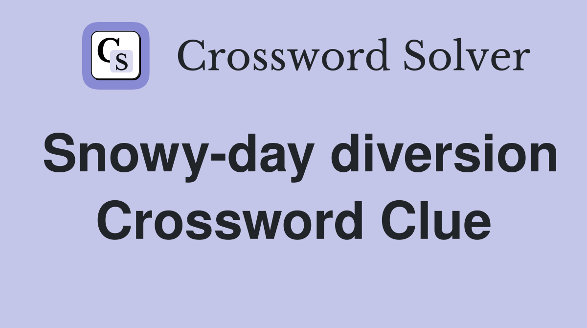 Snowy-day diversion Crossword Clue