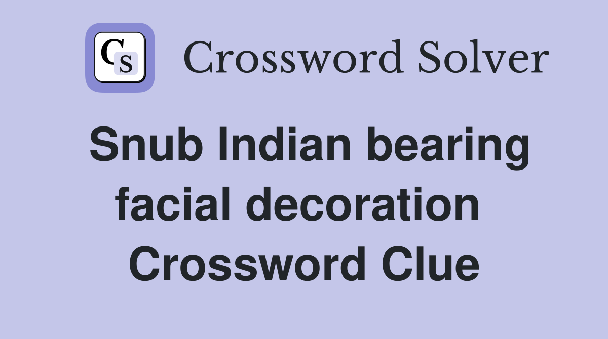 Snub Indian bearing facial decoration  Crossword Clue