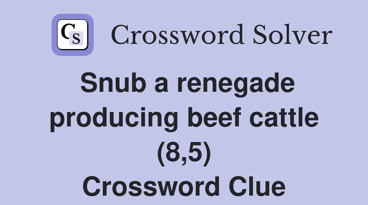 Snub a renegade producing beef cattle (8,5) Crossword Clue