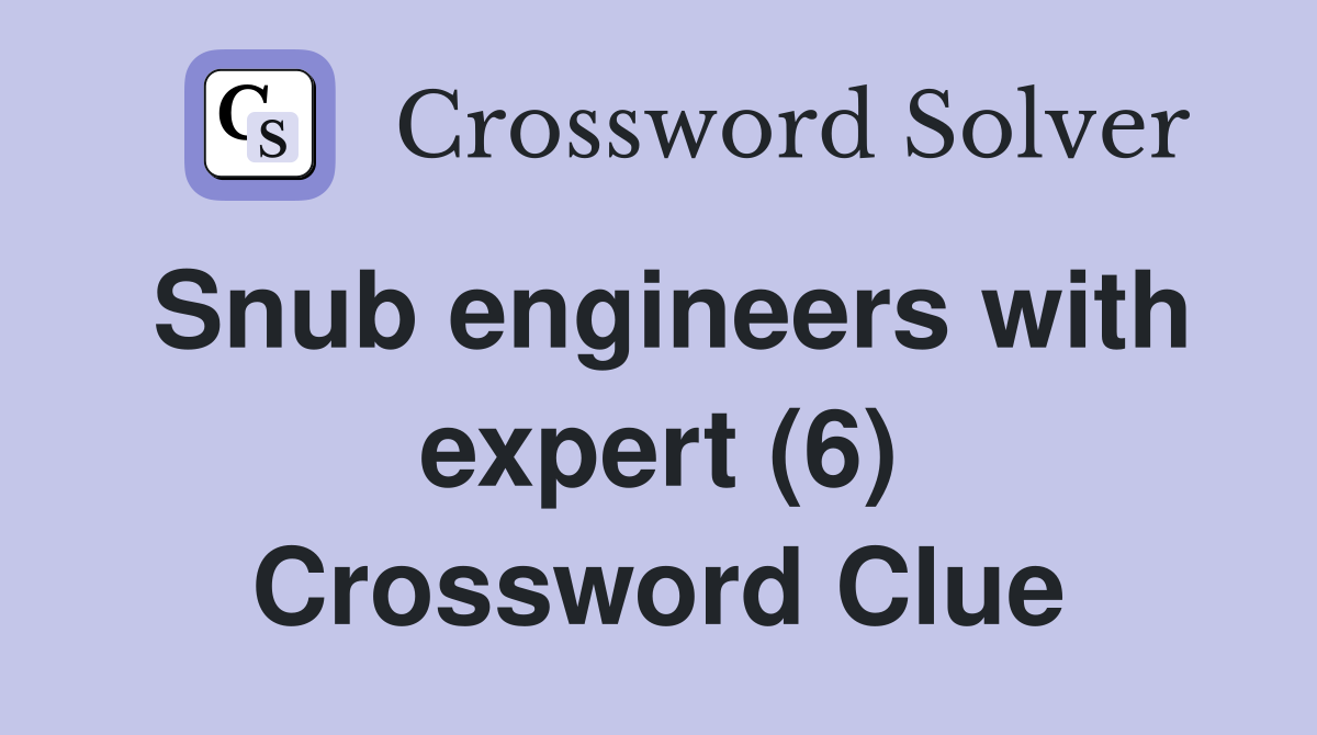 Snub engineers with expert (6) Crossword Clue