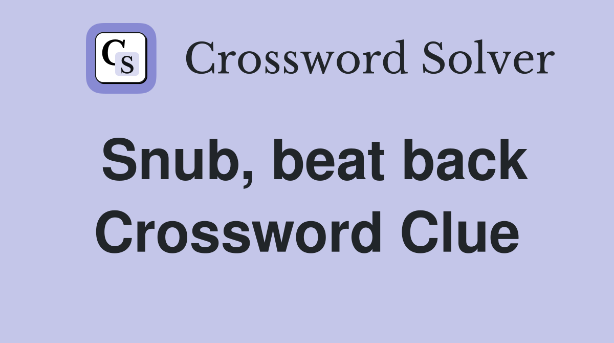 Snub, beat back Crossword Clue