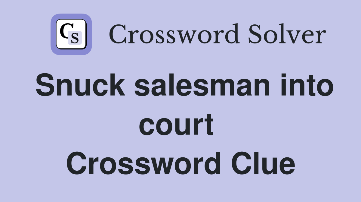 Snuck salesman into court  Crossword Clue