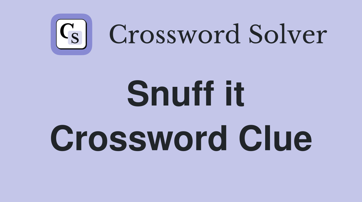 Snuff it Crossword Clue