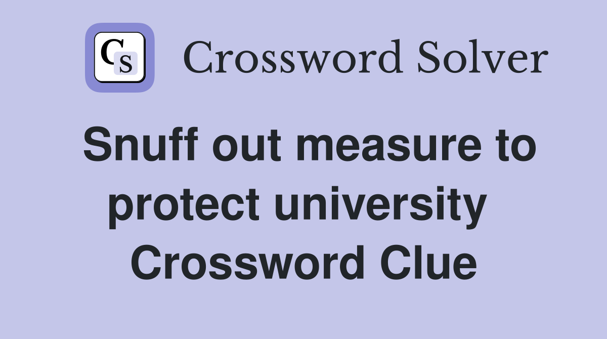 Snuff out measure to protect university  Crossword Clue