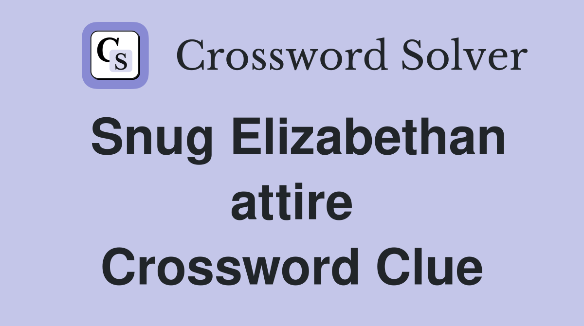 Snug Elizabethan attire Crossword Clue