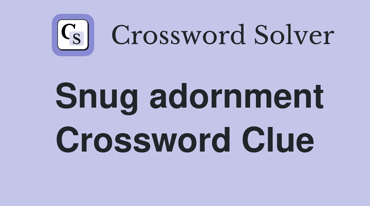 Snug adornment Crossword Clue