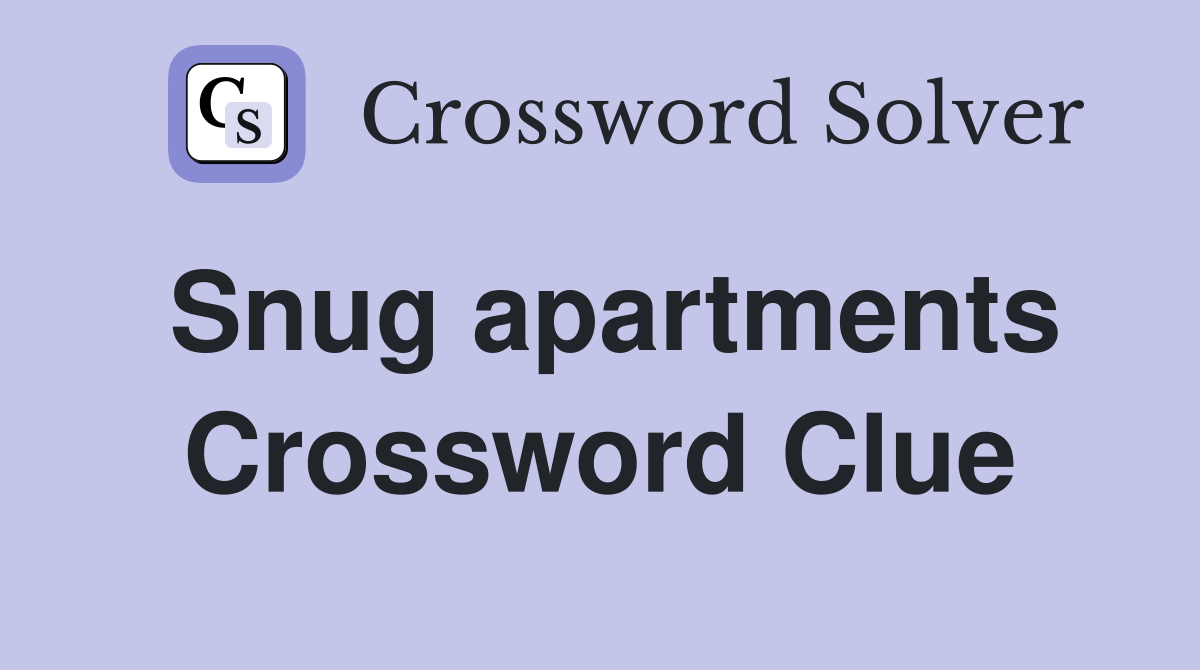 Snug apartments Crossword Clue