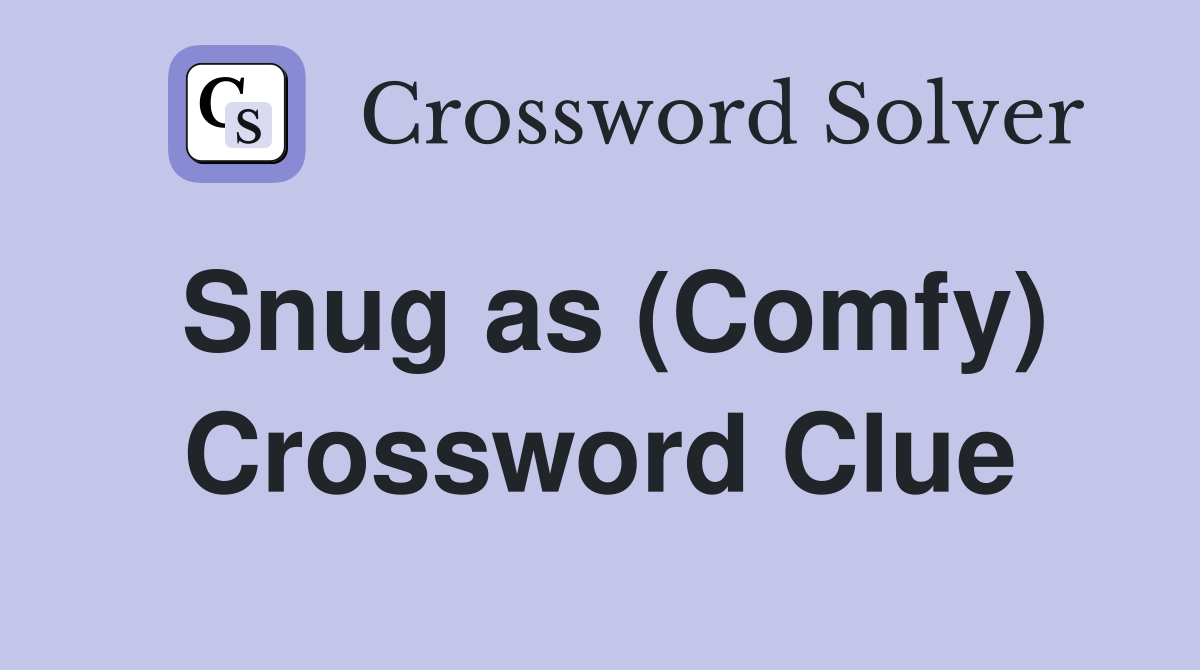 Snug as (Comfy) Crossword Clue