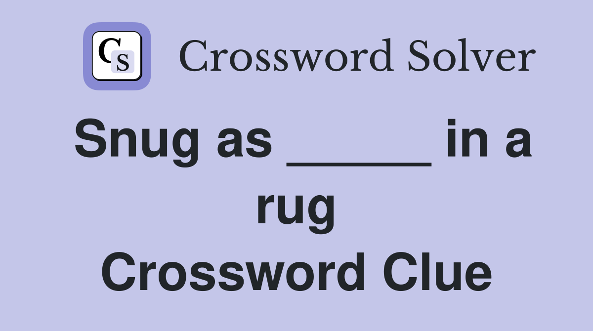Snug as _____ in a rug Crossword Clue
