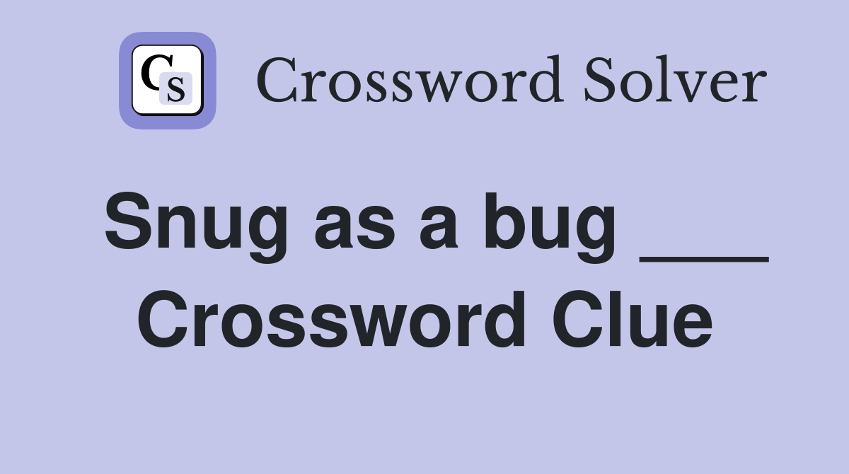 Snug as a bug ___ Crossword Clue
