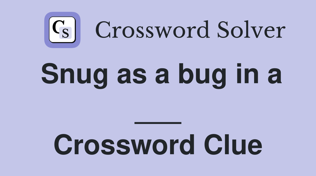Snug as a bug in a ___ Crossword Clue