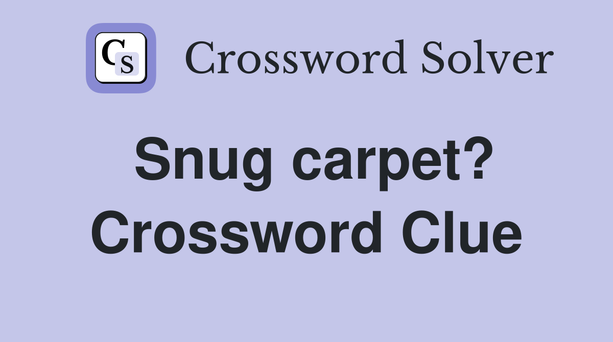 Snug carpet? Crossword Clue