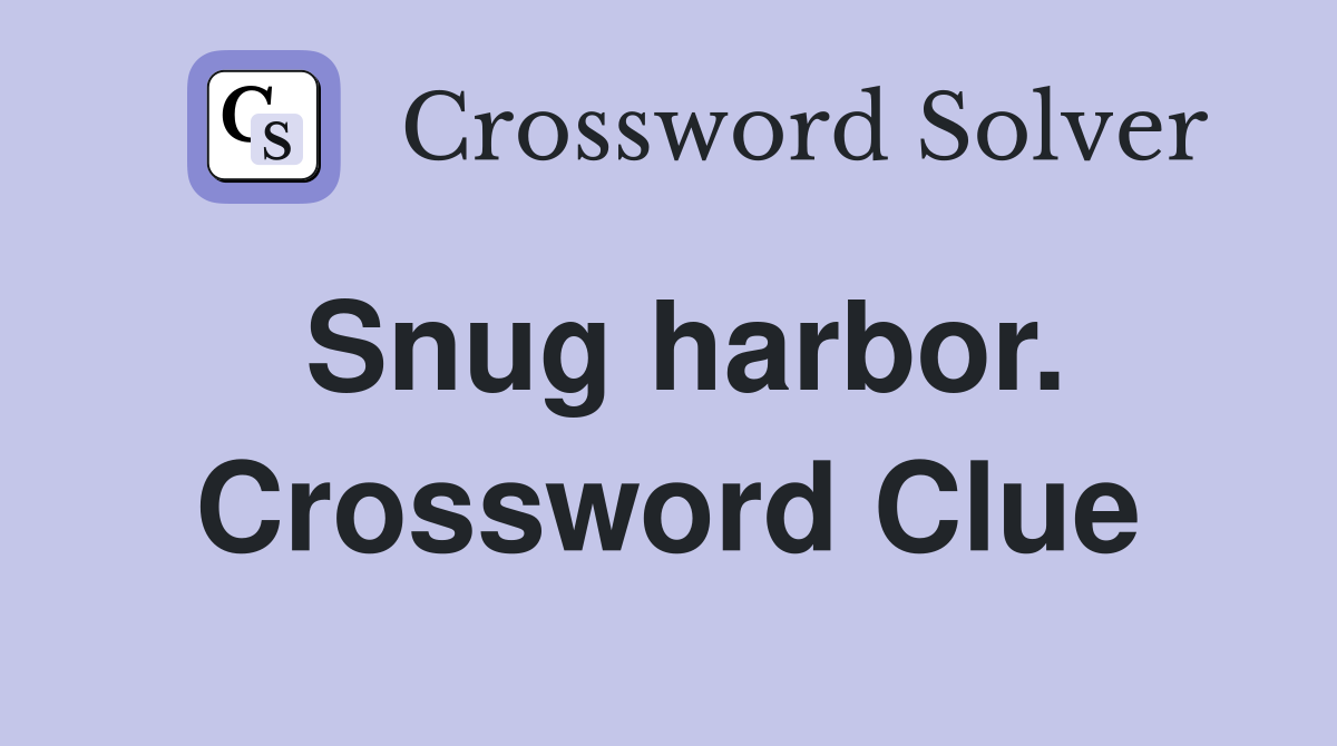 Snug harbor. Crossword Clue
