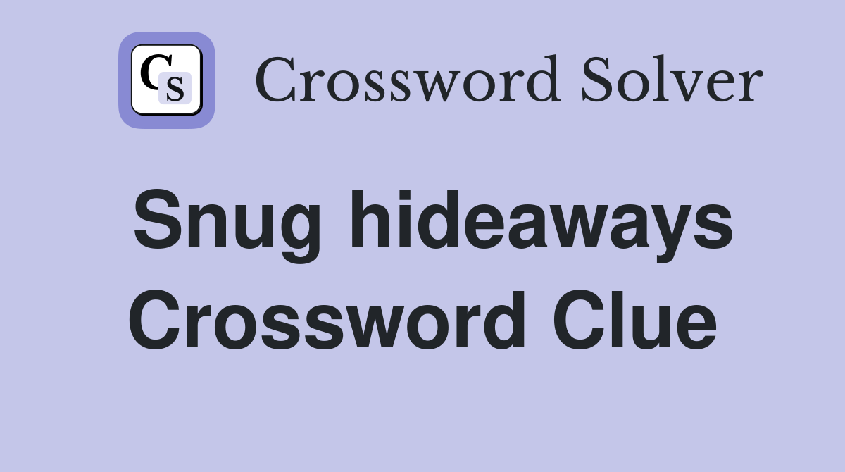 Snug hideaways Crossword Clue