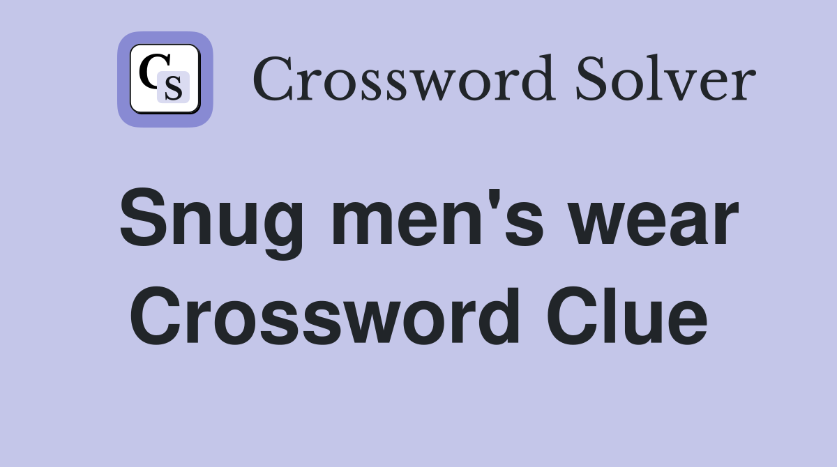 Snug men's wear Crossword Clue
