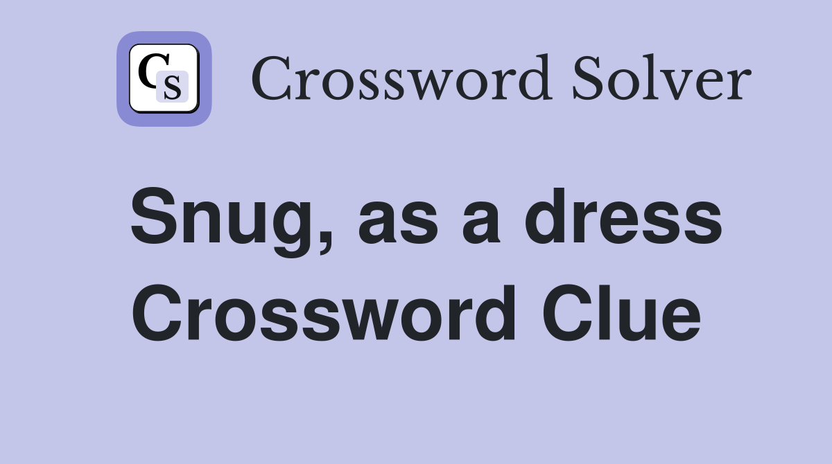 Snug, as a dress Crossword Clue
