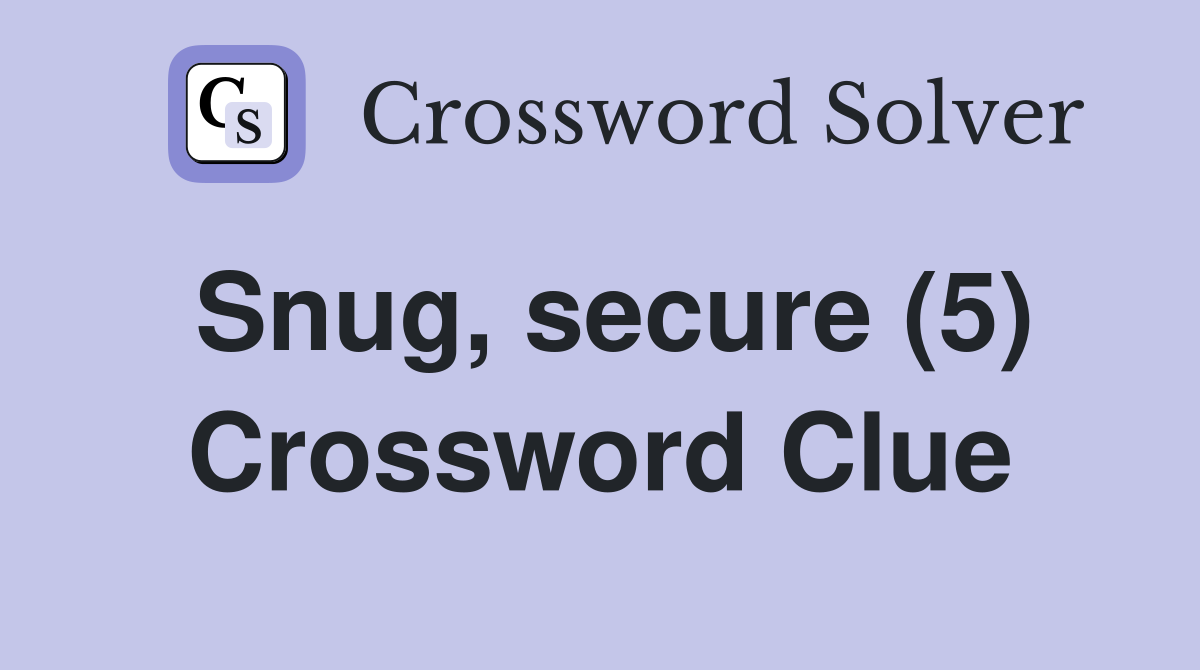 Snug, secure (5) Crossword Clue