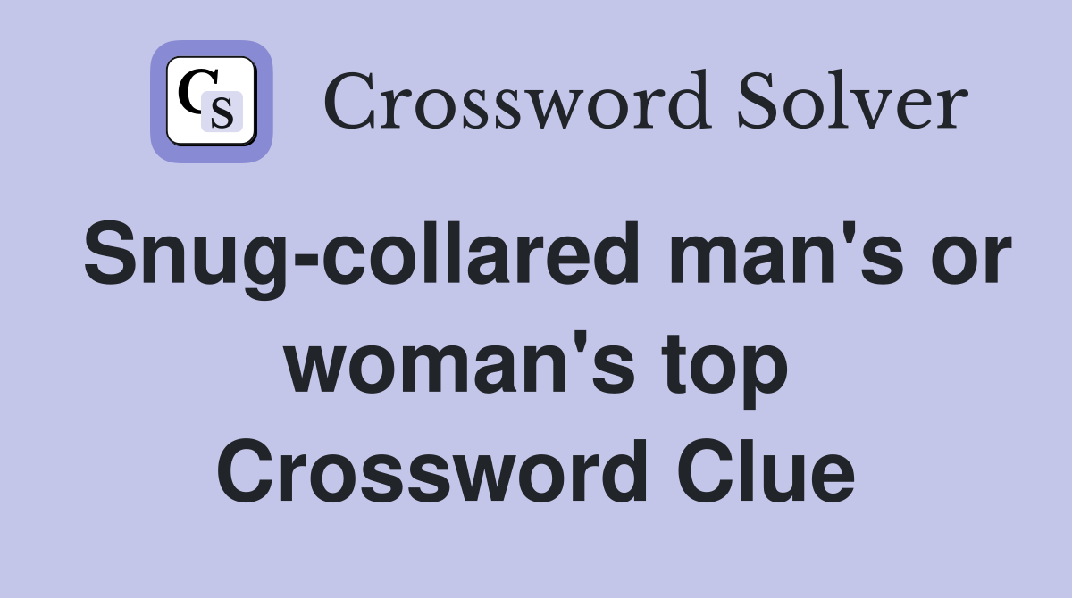 Snug-collared man's or woman's top Crossword Clue