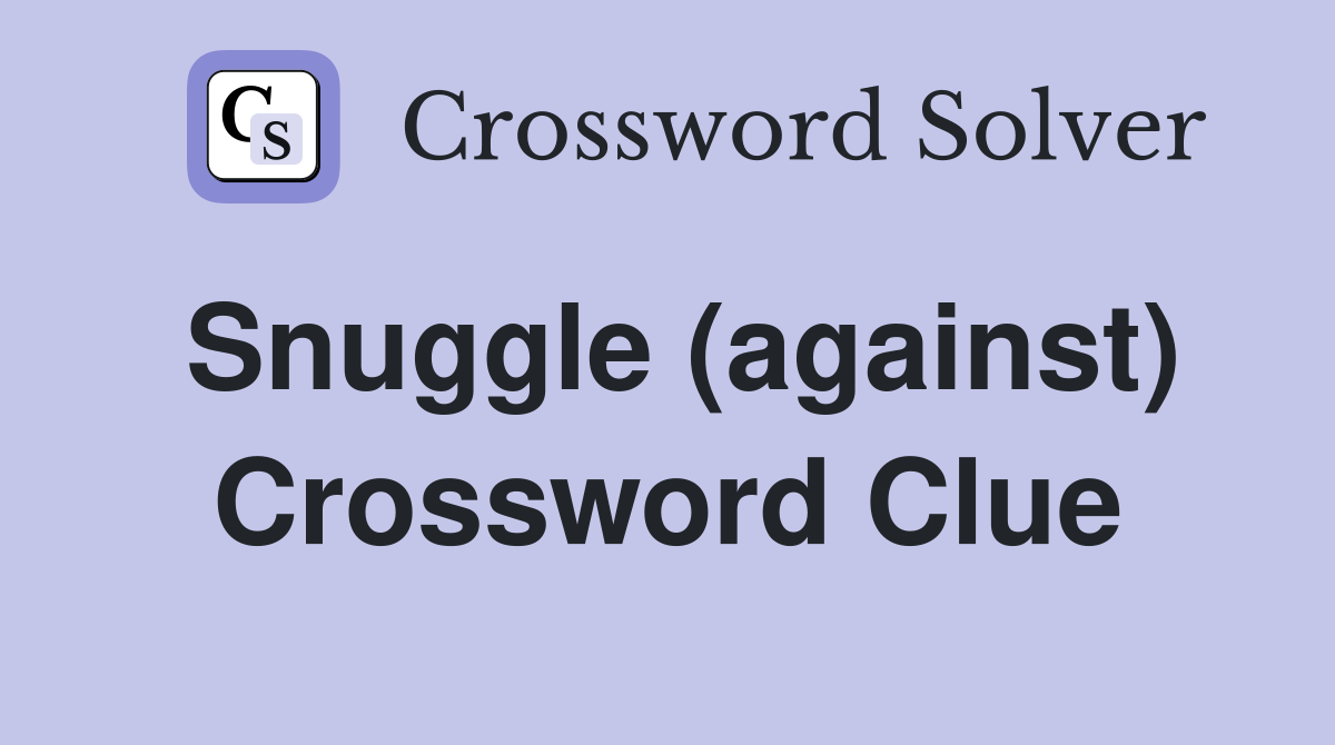 Snuggle (against) Crossword Clue