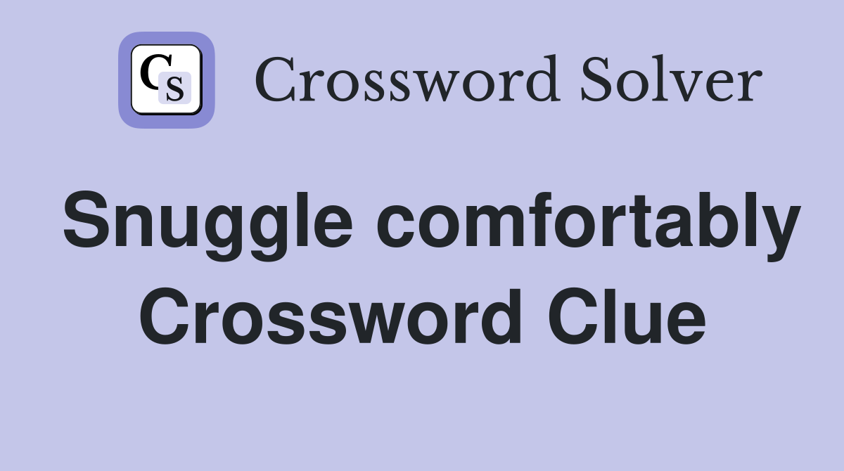 Snuggle comfortably Crossword Clue